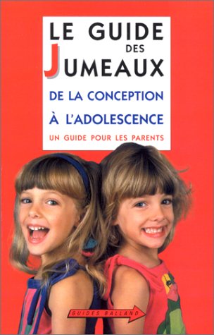 Le Guide des jumeaux : De la conception à l'adolescence