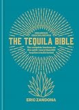 The Tequila Bible: The complete lowdown on the spirit – more than 200 tequilas tried and tested