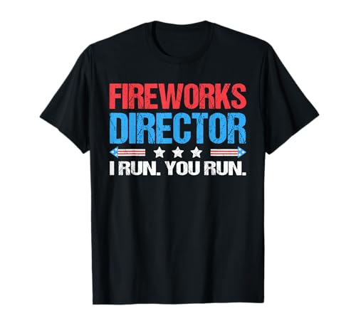 Fireworks Director - I Run You Run Funny 4th of July T-Shirt