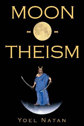 Moon-O-Theism: Religion Of A War And Moon God Prophet Vol II Of II