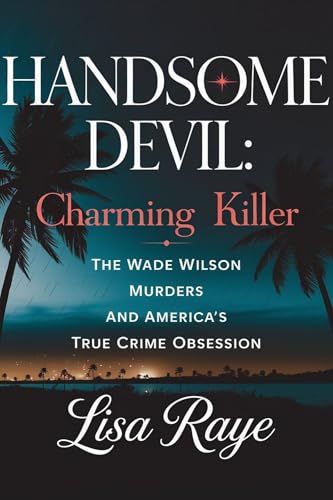 Handsome Devil: Charming Killer: The Wade Wilson Murders and America's True Crime Obsession