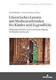 Literarisches Lernen mit Medienverbünden für Kinder und Jugendliche: Abenteuer/«âventiure» als narrativer Zugang in Theorie und Praxis (Germanistik – Didaktik – Unterricht 21)