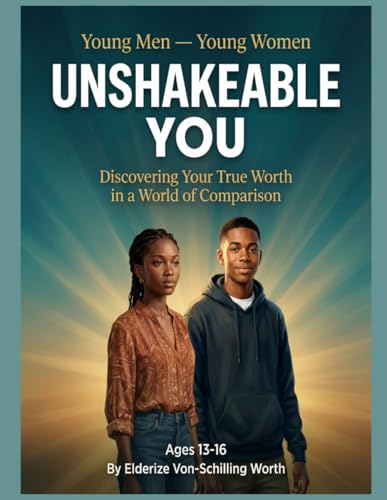 Unshakeable You: Discovering Your True Worth in a World of Comparison: Series: Young Men ? Young Women (Book 1)