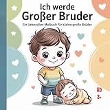  Ich werde großer Bruder: Ein liebevolles Malbuch für kleine große Brüder, 44 Bilder ab 3 +