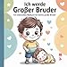 Ich werde großer Bruder: Ein liebevolles Malbuch für kleine große Brüder, 44 Bilder ab 3 +