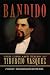 Bandido: The Life and Times of Tiburcio Vasquez
