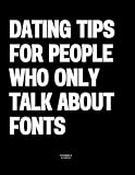  Dating Tips for People Who Only Talk About Fonts: The Coffee Table Book
