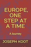 Europe, One Step at a Time: A Journey 0993608515 Book Cover