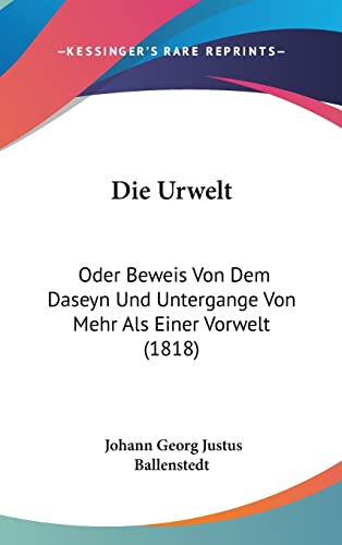 Die Urwelt: Oder Beweis Von Dem Daseyn Und Untergange Von Mehr Als Einer Vorwelt (1818) (German Edition)