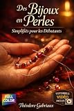 livres bijoux en tissus  DES BIJOUX EN PERLES SIMPLIFIÉS POUR LES DÉBUTANTS: Un guide complet, étape par étape, pour apprendre la fabrication de bijoux en perles, réaliser de vrais projets et aller au-delà des bases.