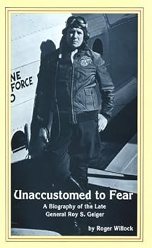 Hardcover Unaccustomed to Fear: A Biography of the Late General Roy S. Geiger (MCA Heritage Library) Book