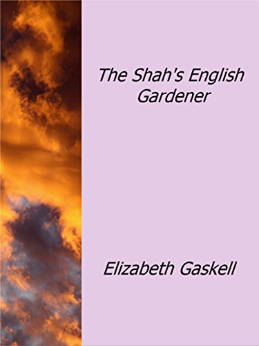 The Shah's English Gardener (By: Elizabeth Gaskell)