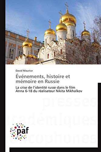 Événements, histoire et mémoire en Russie: La crise de l’identité russe dans le film Anna 6-18 du réalisateur Nikita Mikhalkov (Omn.Pres.Franc.) (French Edition)