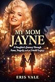  MY MOM JAYNE: A Daughter’s Journey Through Fame, Tragedy, and an Untold Legacy