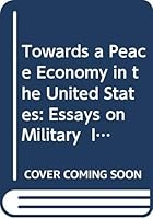 Towards a Peace Economy in the United States: Essays on Military Industry, Disarmament and Economic Conversion 0312047312 Book Cover