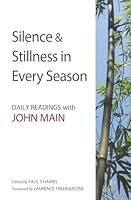 Silence and Stillness in Every Season: Daily Readings with John Main 9810855435 Book Cover