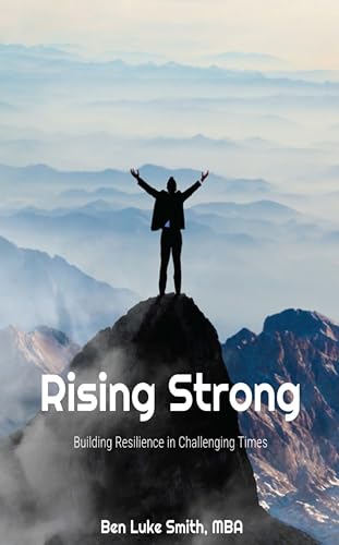 Rising Strong: Building Resilience in Challenging Times (Rise and Thrive: Nurturing Resilience for Total Wellness) (English Edition)