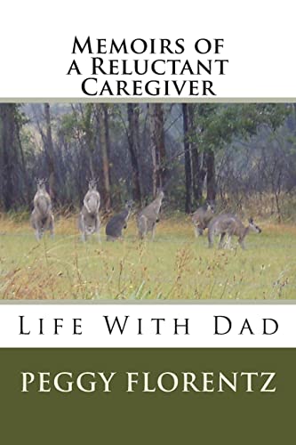 Memoirs of a Reluctant Caregiver: Life With Dad