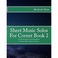 Sheet Music Solos For Cornet Book 2: 20 Elementary/Intermediate Cornet Sheet Music Pieces
