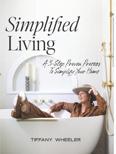 Simplified Living: A 3-Step Proven Process to Simplify Your Home