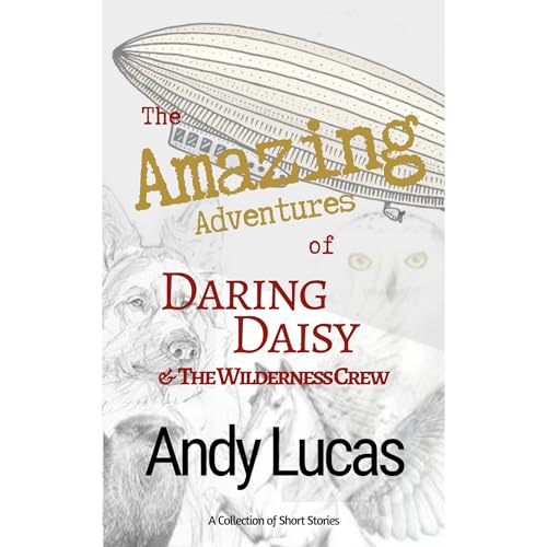 The Amazing Adventures of Daring Daisy & The Wilderness Crew Audiolibro Por Andy Lucas arte de portada