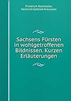 Sachsens Fürsten in wohlgetroffenen Bildnissen. Kurzen Erläuterungen 551917038X Book Cover