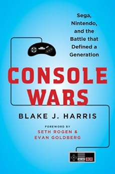 Console Wars: Sega, Nintendo, and the Battle that Defined a Generation by [Blake J. Harris]