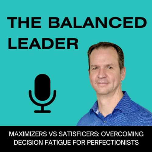Maximizers vs Satisficers: Overcoming Decision Fatigue for Perfectionists cover art