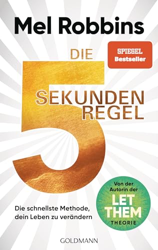 Die 5-Sekunden-Regel: Die schnellste Methode, dein Leben zu verändern - Von der Autorin der LET-THEM-Theorie - Der internationale Bestseller