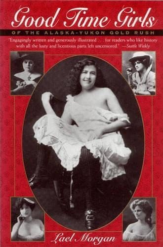 Good Time Girls: Of the Alaska/Yukon Gold Rush