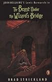 The Beast Under the Wizard's Bridge (Lewis Barnavelt)