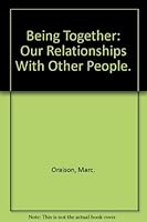 Being Together: Our Relationships With Other People. 0385089619 Book Cover