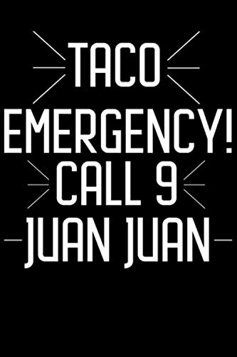 Taco Emergeny Call 9 Juan Juan Best Gift Notebook: Journal for Writing, College Ruled Size 6" x 9", 120 Pages
