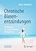 Chronische Blasenentzündungen: Ein Ratgeber zur ganzheitlichen Behandlung