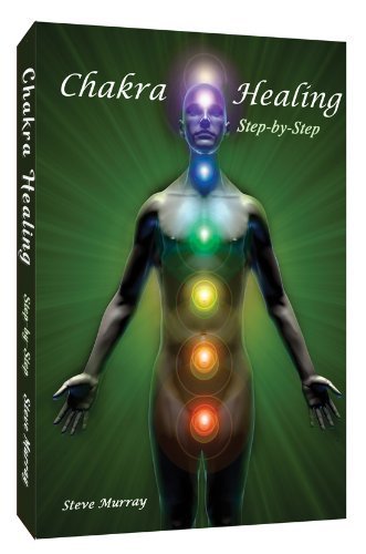 Chakra Healing Step By Step by Reiki Master Steve Murray by body and mind productions inc
