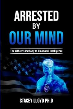 Arrested By Our Mind: The Officer's Pathway to Emotional Intelligence