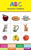 ABC Book for Toddlers: ABC, Numbers, Colors and Shapes Book for Toddlers 1541355148 Book Cover