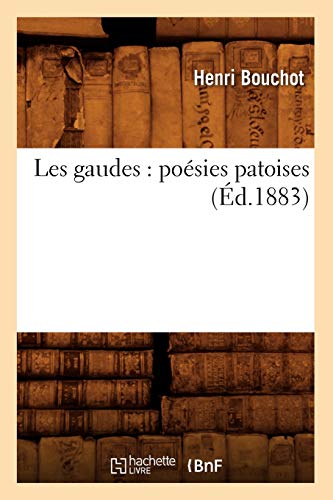 Les Gaudes: Poésies Patoises (Éd.1883) (Litterature) (French Edition)