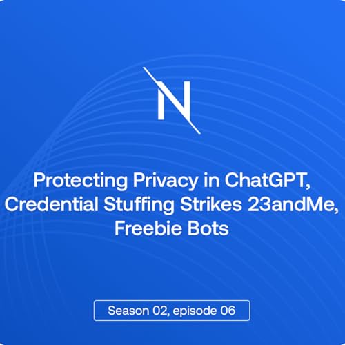 Protecting Privacy in ChatGPT, Credential Stuffing Strikes 23andMe, Freebie Bots Podcast Por  arte de portada