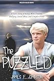 The Puzzled: A Teen's Story of Rising Above Trauma, Bullying, Sexual Abuse, and Complex-PTSD (Bullies & Allies) (Volume 3)