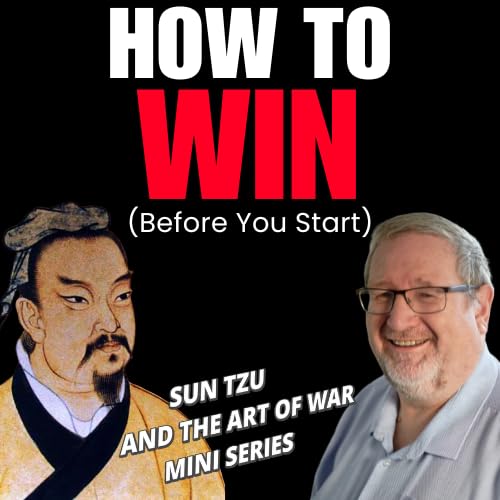 Winning the Fight Before it Begins - Sun Tzu&rsquo;s The Art of War Part 1