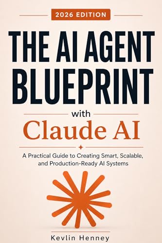 The AI Agent Blueprint with Claude AI: A Practical Guide to Creating Smart, Scalable, and Production-Ready AI Systems