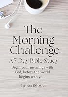 The Morning Challenge: A 7-Day Bible Study 152048075X Book Cover