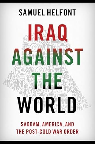 Iraq against the World: Saddam, America, and the Post-Cold War Order