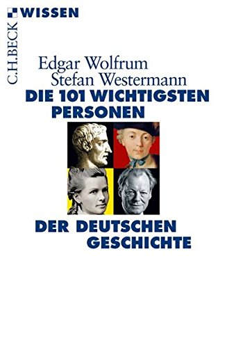 Die 101 wichtigsten Personen der deutschen Geschichte Die 101 wichtigsten Personen der deutschen Geschichte