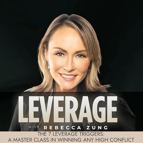 The 7 Leverage Triggers: A Master Class in Winning Any High Conflict Situation on Leverage with Rebecca Zung #37
