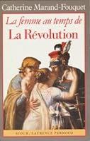 La femme au temps de la Revolution (La Femme au temps de--) 2234021456 Book Cover