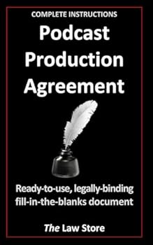 Paperback Podcast Production Agreement: Ready-to-Use Legally-Binding Fill-in-the-Blanks Document Book