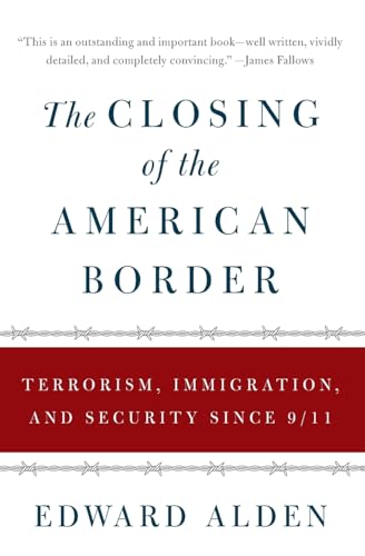 The Closing of the American Border: Terrorism, Immigration, and Security Since 9/11