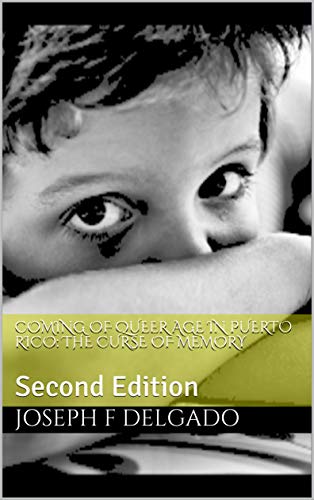Coming of Queer Age in Puerto Rico: The Curse of Memory: Second Edition (English Edition)